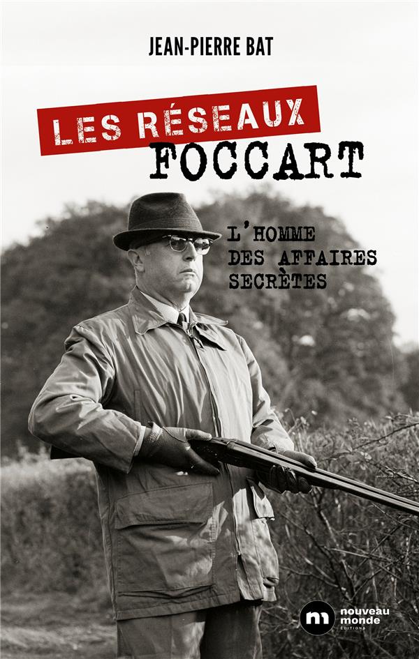 Les réseaux Foccart ; l'homme des affaires secrètes