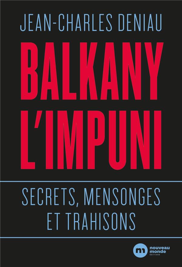 Balkany l'impuni ; secrets mensonges et trahisons