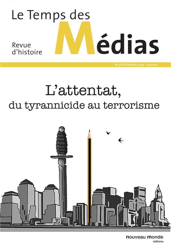 Temps des médias 32 ; l'attentat du tyrannicide au terrorisme