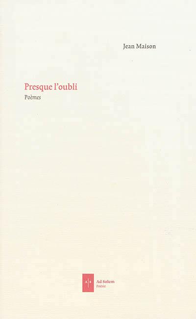Presque l'oubli ; poèmes