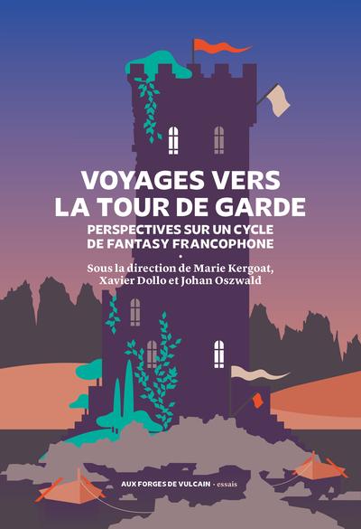 Voyages vers la Tour de garde. Perspectives sur un cycle de fantasy francophone
