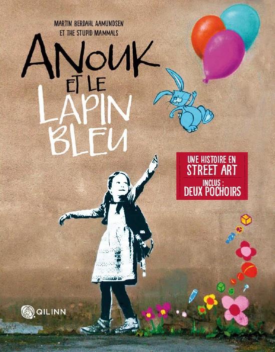 Anouk et le lapin bleu ; une histoire en street art