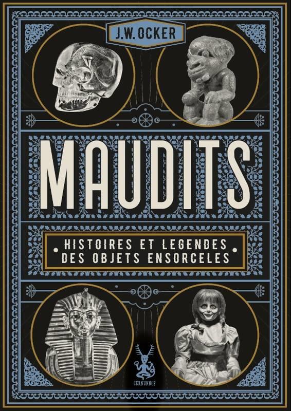 Maudits ; histoires et légendes des objets ensorcelés