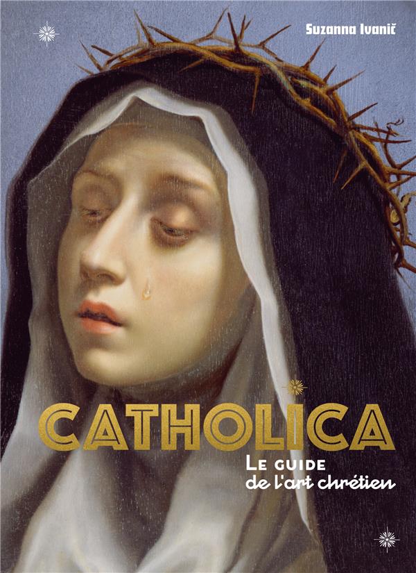 Catholica : Catholica, le guide le l'art chrétien