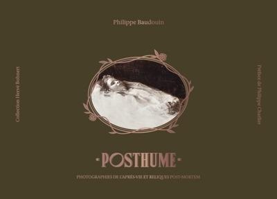 Posthume : Photographies de l'après-vie et reliques post-mortem