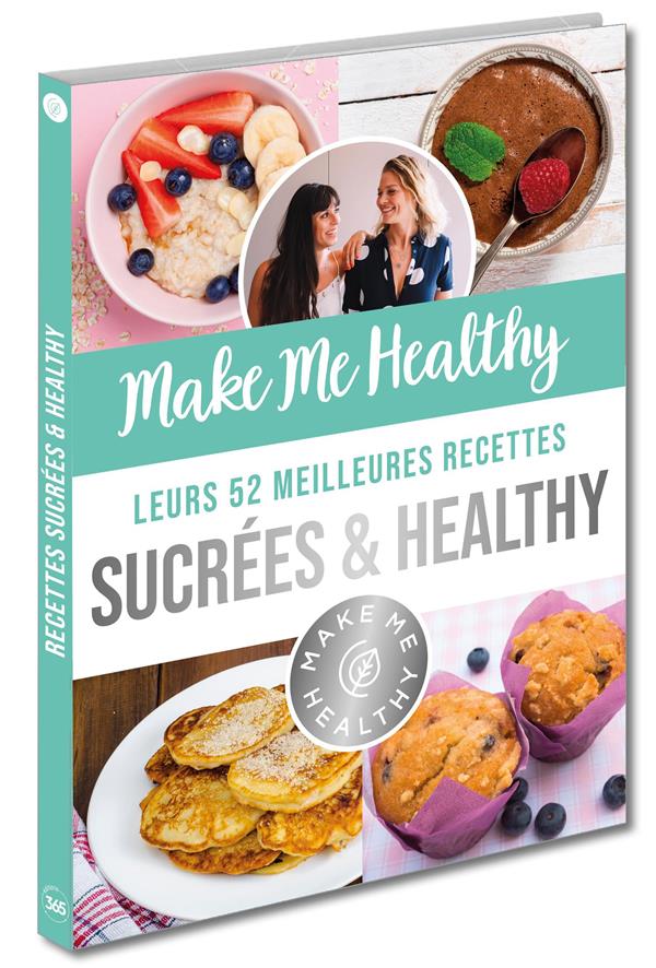 Make me healthy ; leurs 52 meilleures recettes sucrées & healthy