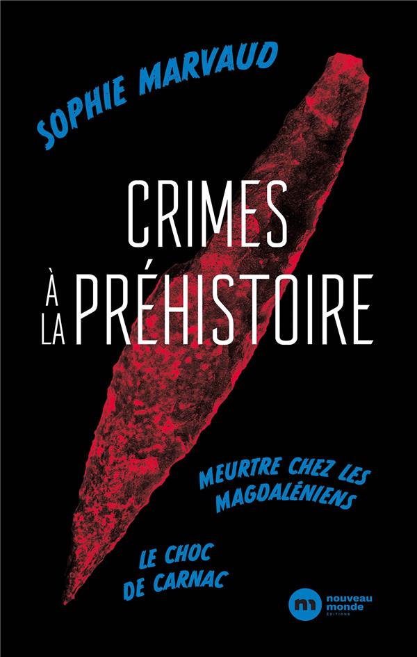 Crimes à la préhistoire ; le choc de Carnac ; meurtre chez les Magdaleniens
