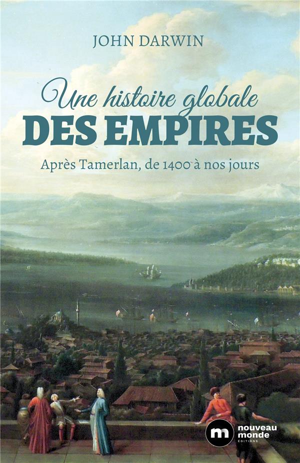 Une histoire globale des empires ; après Tamerlan, de 1400 à nos jours