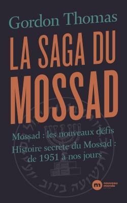 La saga du Mossad ; Mossad : les nouveaux défis, histoire secrète du Mossad : de 1951 à nos jours