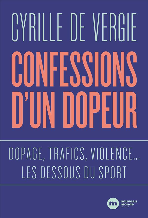 Confessions d'un dopeur : dopage, trafics, violences... ; les dessous du sport