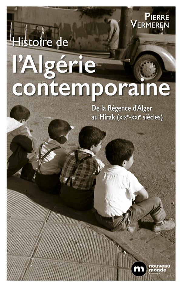 Histoire contemporaine de l'Algérie : de la Régence d'Alger au Hirak (XIXe-XXIe siècles)