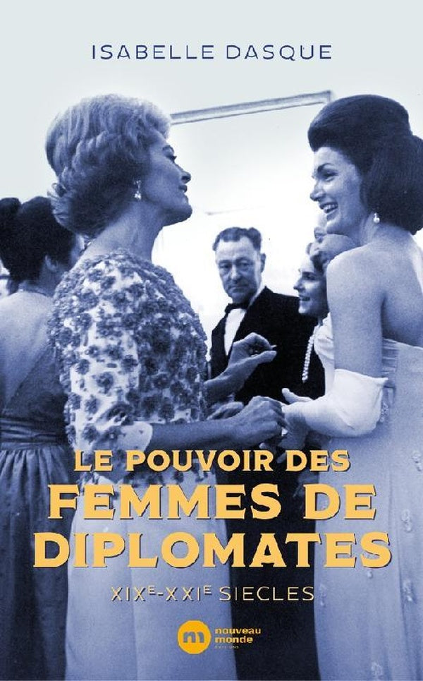 Le pouvoir des femmes de diplomates : XIXe-XXIe siècles
