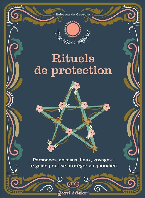 Rituels de protection. personnes, animaux, lieux, voyages : le guide pour se proteger au quotidien