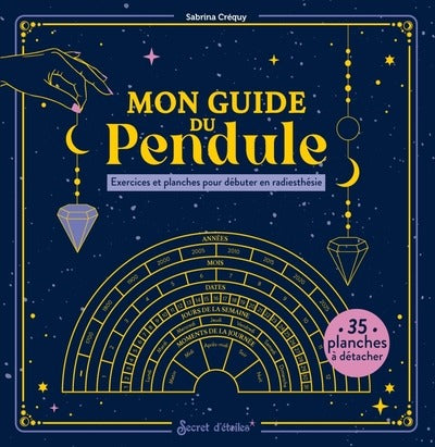 Mon guide du pendule : Exercices et planches pour débuter en radiesthésie