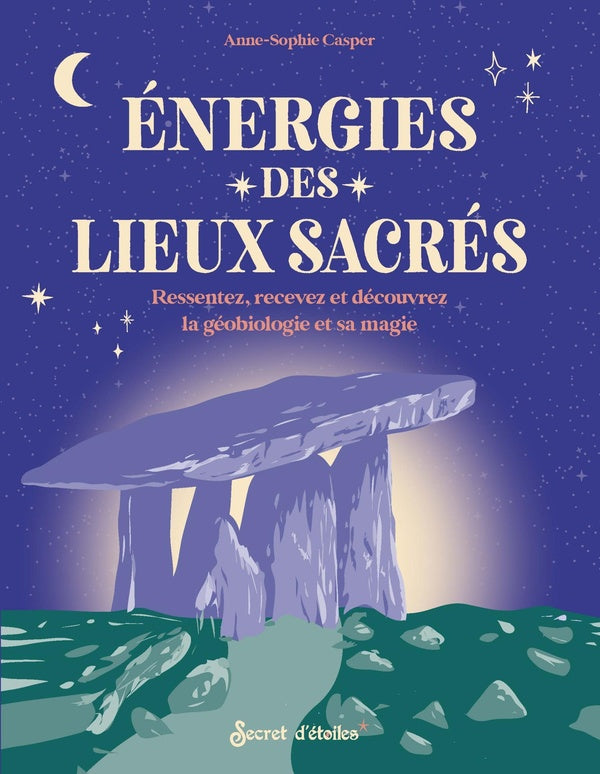Énergies des lieux sacrés : Ressentez, recevez et découvrez la géobiologie et sa magie