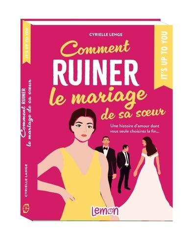 Comment ruiner le mariage de sa soeur : Une histoire d'amour dont vous seule choisirez la fin