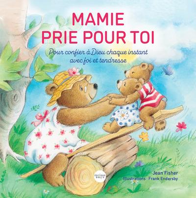 Mamie prie pour toi : Pour confier à Dieu chaque instant avec foi et tendresse