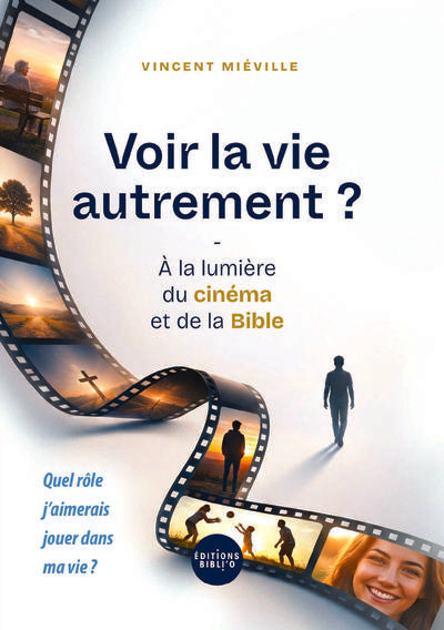 Voir la vie autrement ? A la lumière du cinéma et de la Bible