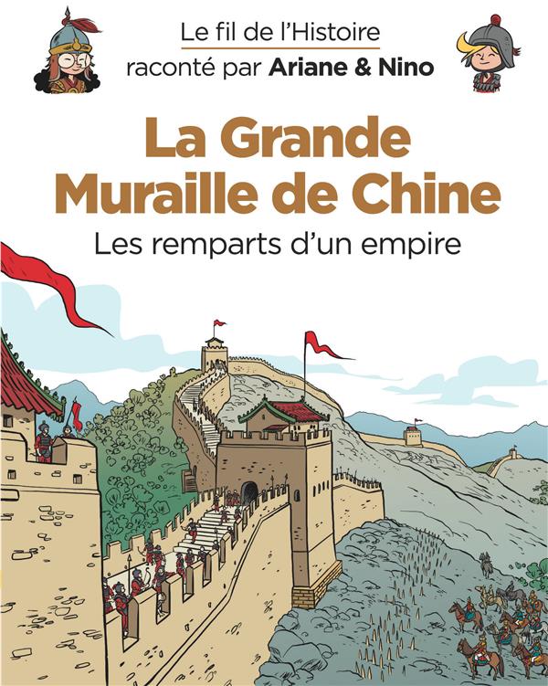 Le fil de l'Histoire raconté par Ariane & Nino Tome 14 : la grande muraille de Chine, les remparts d'un empire