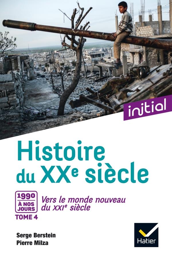 Histoire du XXe-XXIe siècle Tome 4 ; 1990 à nos jours, vers le monde nouveau du XXIe siècle