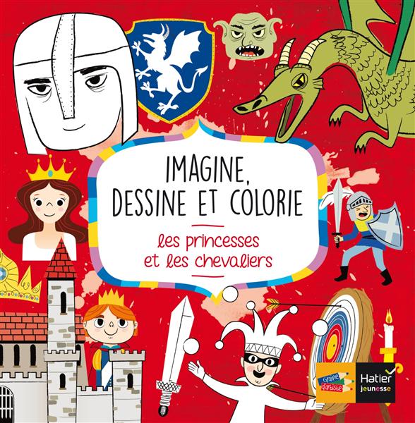 Imagine, dessine et colorie les princesses et les chevaliers