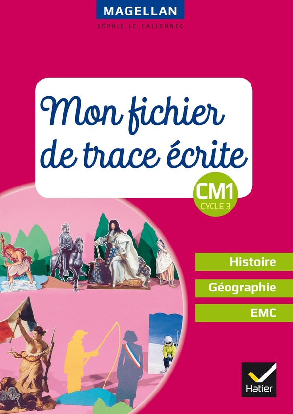 Magellan : histoire-géographie-EMC ; CM1 ; mon fichier de trace écrite (édition 2018)
