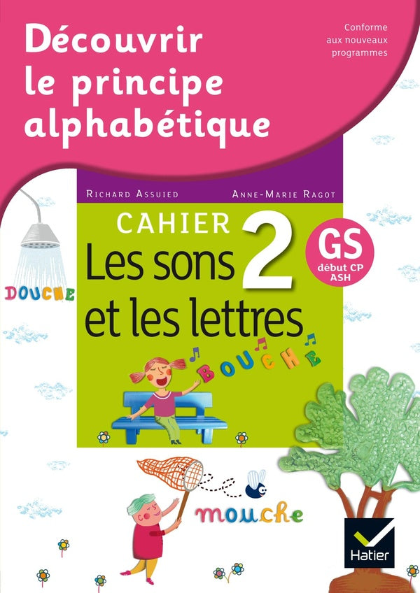 Découvrir le principe alphabétique ; cahier 2 ; les sons et les lettres