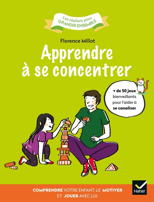 Apprendre à se concentrer ; comprendre votre enfant, le motiver et jouer avec lui