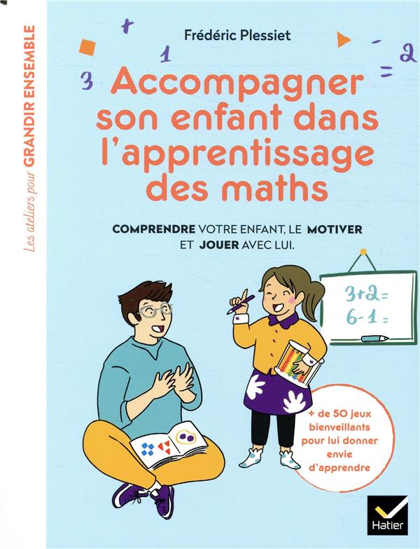 Accompagner son enfant dans l'apprentissage des maths ; comprendre votre enfant, le motiver et jouer avec lui