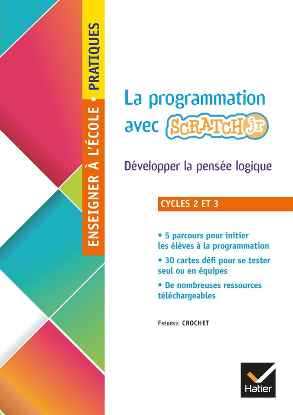 Enseigner à l'école primaire : cycles 2 et 3 ; la programmation en classe avec Scratch Jr ; développer la pensée logique (édition 2019)