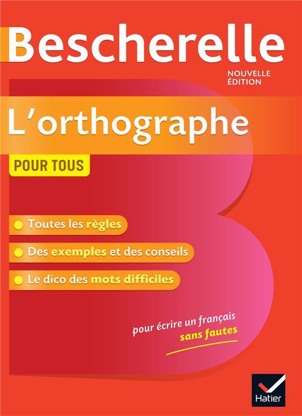 Bescherelle : l'orthographe pour tous ; ouvrage de référence sur l'orthographe française