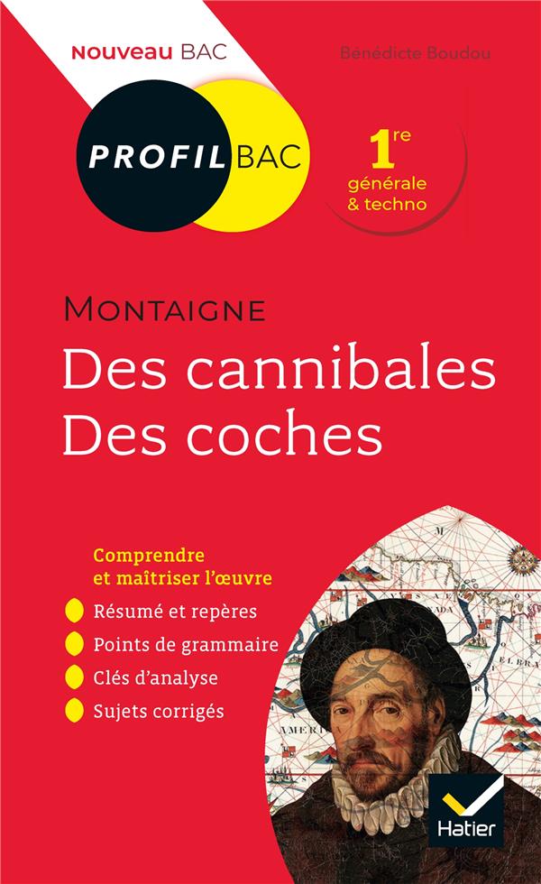 Des cannibales, des coches (essais), de Montaigne ; 1re ; toutes les clés d'analyse pour le bac (édition 2019/2020)