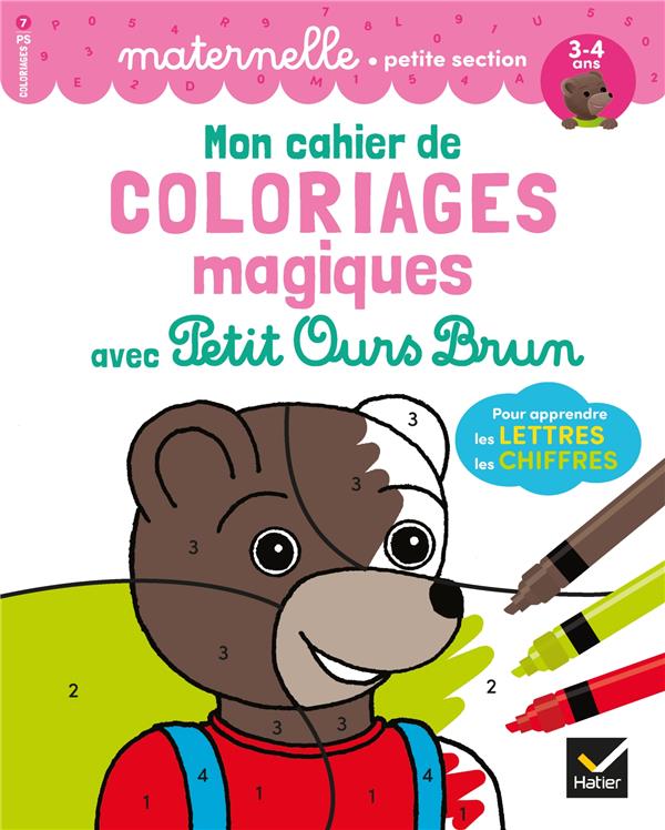 Mon cahier de coloriages magiques avec Petit Ours Brun ; pour apprendre les lettres, les chiffres