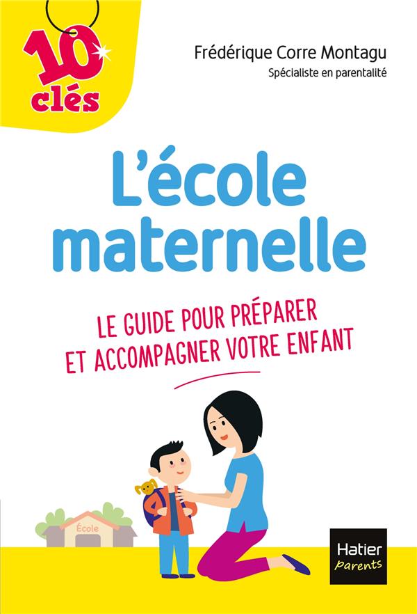 L'école maternelle ; le guide pour préparer et accompagner votre enfant