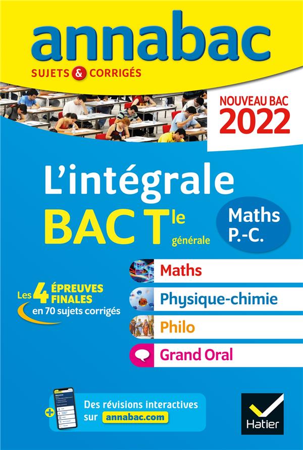 Annabac sujets & corrigés : l'intégrale : maths, physique-chimie, philosophie, grand oral ; terminale générale (édition 2022)
