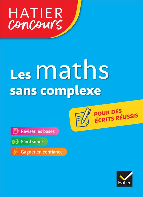 Les maths sans complexe ; pour des écrits réussis