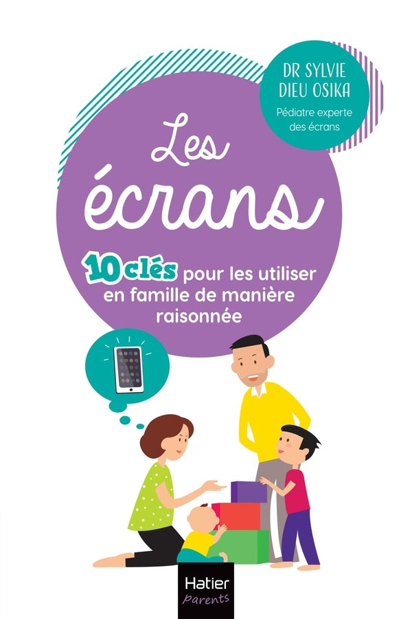 Les écrans : 10 clés pour les utiliser en famille de manière raisonnée