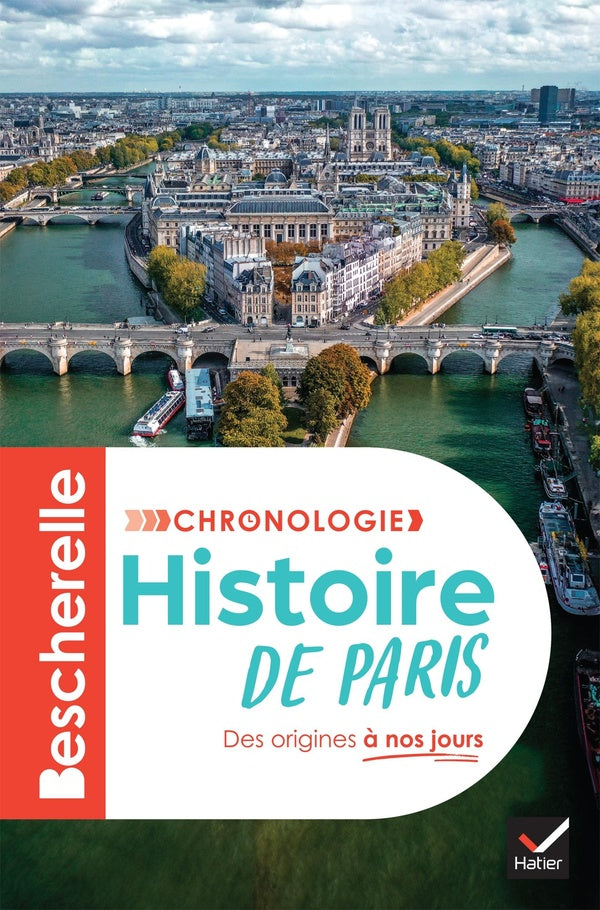 Bescherelle : Chronologie de l'histoire de Paris : l'histoire de Paris et de ses habitants, de la Lutèce gallo-romaine au Grand Paris