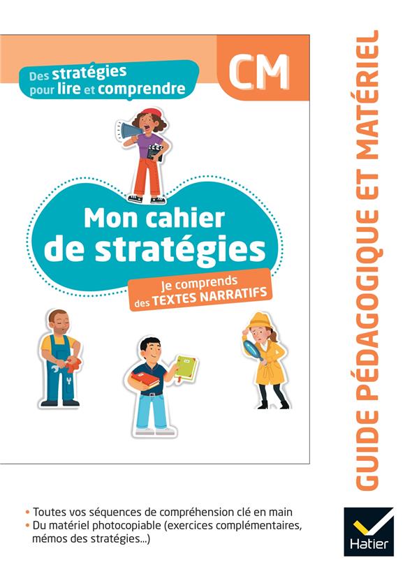 Des stratégies pour lire et comprendre : Mon cahier de stratégies : Je comprends des textes narratifs ; CM ; Guide pédagogique et matériel