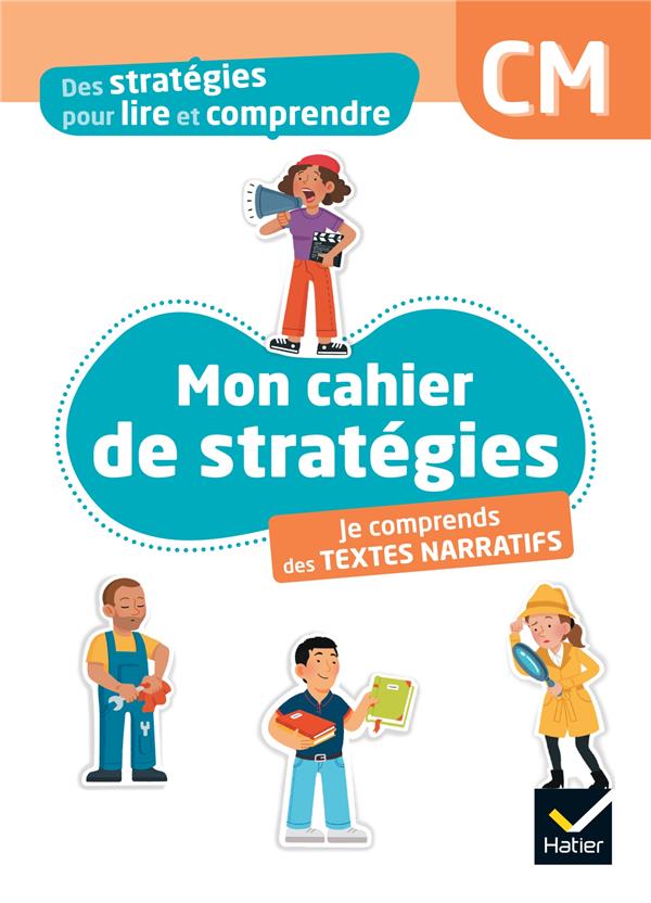 Des stratégies pour lire et comprendre : Mon cahier de stratégies : Je comprends des textes narratifs ; CM ; Cahier élève