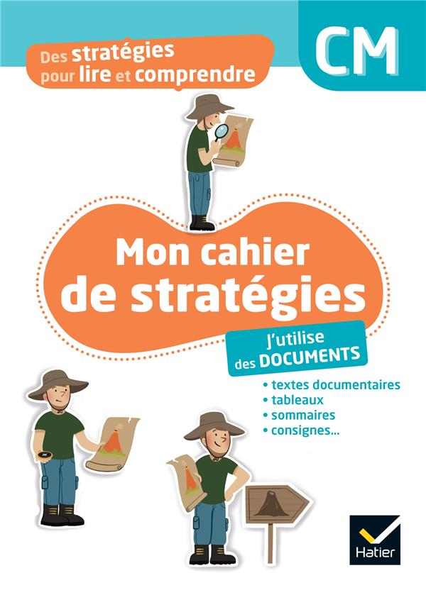 Des stratégies pour lire et comprendre : Mon cahier de stratégies : J'utilise des documents ; CM , Cahier élève