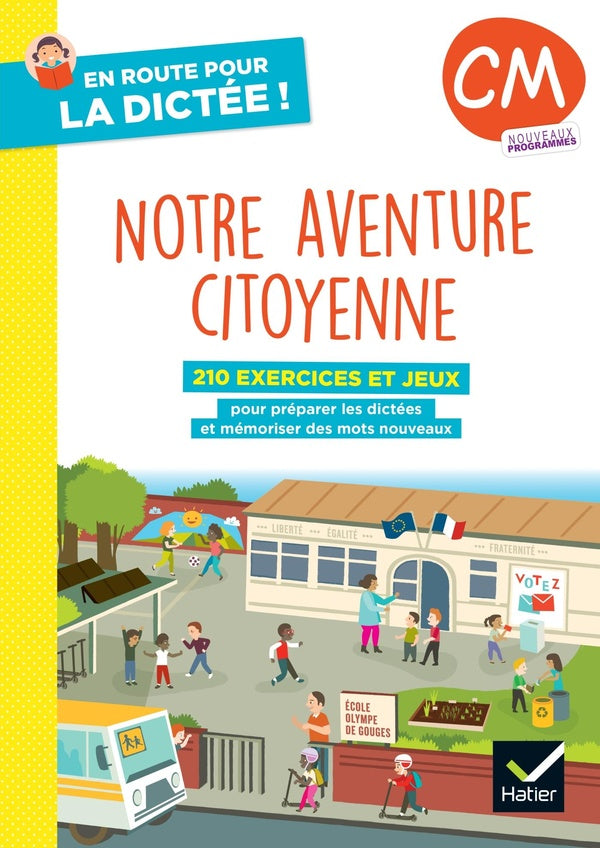 En route pour la dictée ! : CM ; Notre aventure citoyenne ; Cahier élève