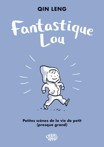 Fantastique Lou : Petites scènes de la vie de petit presque grand
