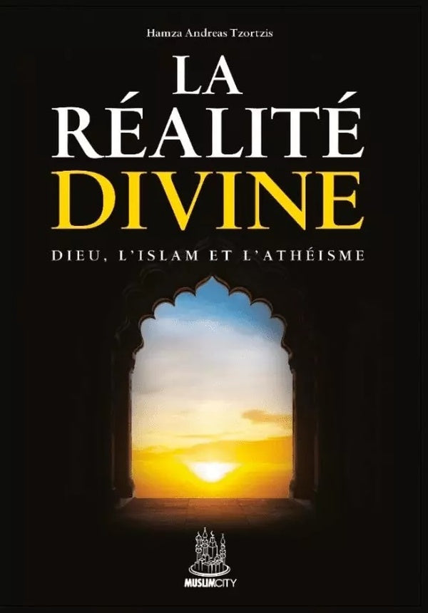 La réalité divine : Dieu, l'islam et l'athéisme