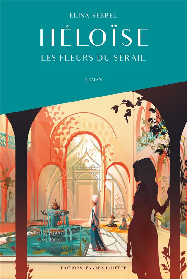 Héloïse Tome 1 : les fleurs du sérail