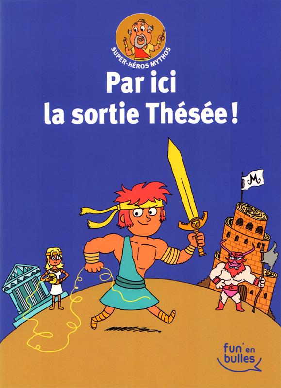 Super-héros Mythos Tome 3 : par ici la sortie, Thésée !