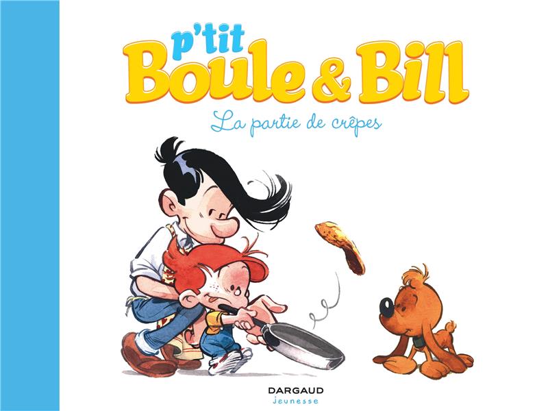 P'tit Boule & Bill Tome 1 : la partie de crêpes