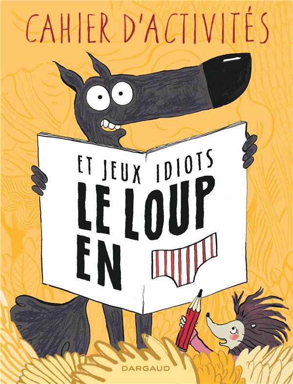 Le loup en slip : cahier d'activités et jeux idiots