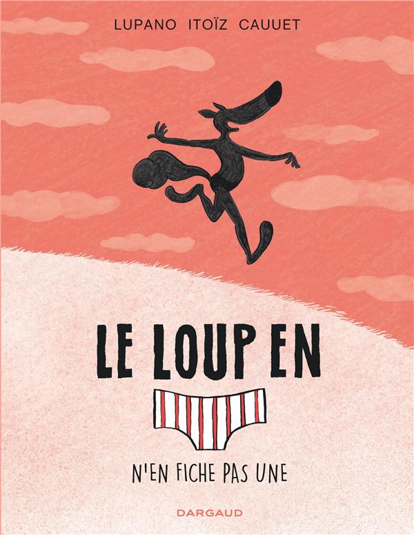 Le loup en slip Tome 4 : le loup en slip n'en fiche pas une