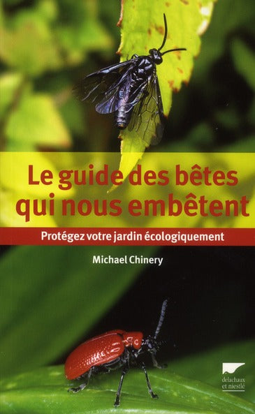 Le guide des bêtes qui nous embêtent ; protégez votre jardin écologiquement